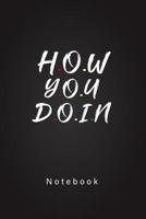 How You Doing Notebook: Best Friends Notebook Gift to friends. 1078377367 Book Cover