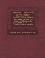 Memoirs Of Count Horace De Viel Castel: A Chronicle Of The Principal Events, Political And Social, During The Reign Of Napoleon Iii From 1851 To 1864 1017821593 Book Cover