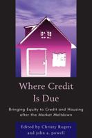 Where Credit is Due: Bringing Equity to Credit and Housing After the Market Meltdown 0761856064 Book Cover