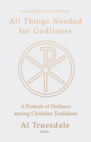 All Things Needed for Godliness : A Portrait of Holiness among Christian Traditions 0834138158 Book Cover