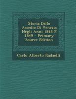 Storia Dello Assedio Di Venezia Negli Anni 1848 E 1849 - Primary Source Edition 1018013431 Book Cover