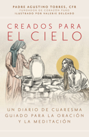 Creados Para El Cielo: Un Diario de Cuaresma Guiado Para La Oraci?n Y La Meditaci?n 1646803086 Book Cover