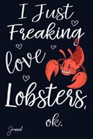 I Just Freaking Love Lobsters Ok Journal: 110 Blank Lined Pages - 6 x 9 Notebook With Cute Lobster Print On The Cover 1673393373 Book Cover