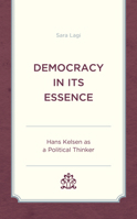 Democracy in Its Essence: Hans Kelsen as A Political Thinker 1793603731 Book Cover