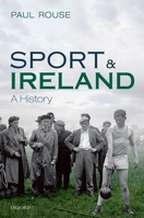 Sport and Ireland: A History 0198784511 Book Cover