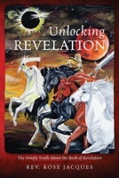 Unlocking Revelation: The Simple Truth About the Book of Revelation 1478749555 Book Cover