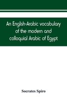 An English-Arabic Vocabulary of the Modern and Colloquial Arabic of Egypt 101744269X Book Cover