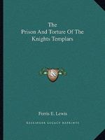 The Prison And Torture Of The Knights Templars 142530687X Book Cover
