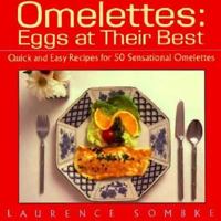 Omelettes: Eggs at Their Best/Quick and Easy Recipes for 50 Sensational Omelettes 0312082754 Book Cover