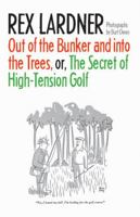Out of the Bunker and into the Trees, or The Secret of High-Tension Golf 0803245742 Book Cover