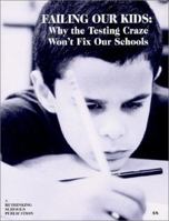 Failing Our Kids: Why the Testing Craze Won't Fix Our Schools 0942961269 Book Cover