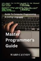 Master Programmer's Guide: Guide To Computer Programming & Coding Languages B0BHV8HQYW Book Cover