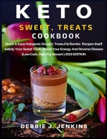 Keto Sweet Treats Cookbook: Quick & Easy Ketogenic Dessert, Treats,Fat Bombs Recipes that'll Satisfy Your Sweet Tooth, Boost Your Energy And Reverse Disease (Low-Carb, High-Fat dessert )2019 EDITION 1687576378 Book Cover