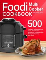 Foodi Multi-Cooker Cookbook: 500 Easy and Mouthwatering Foodi Multi-Cooker Recipes to Pressure Cook, Air Fry, Dehydrate, And More (With Complete Beginner's Guide) 1078287643 Book Cover