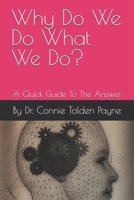 Why Do We Do What We Do?: A Quick Guide To The Answer B0DR54Z741 Book Cover