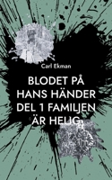 Blodet på Hans Händer: Del 1: Familjen är Helig 9179693814 Book Cover