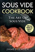 The Art of Sous Vide : Simplified Cooking for Exquisite Meals 1718716850 Book Cover