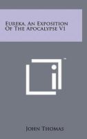 Eureka, An Exposition Of The Apocalypse V1 1258144964 Book Cover