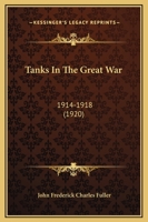 Tanks in the Great war, 1914-1918 1722368233 Book Cover
