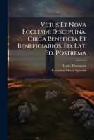 Vetus Et Nova Ecclesiae Disciplina, Circa Beneficia Et Beneficiarios. Ed. Lat. Ed. Postrema 127865500X Book Cover