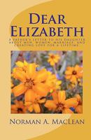 Dear Elizabeth: A Father's Letter to His Daughter about Men, Women, Marriage and Creating Love for a Lifetime. 1452872112 Book Cover