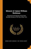 Memoir of James William Beekman: Prepared at the Request of the Saint Nicholas Society of the City of New York 1014619378 Book Cover