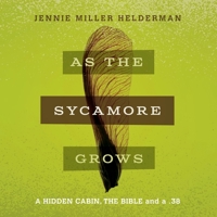 As the Sycamore Grows: A Hidden Cabin, the Bible and a .38 B0C111M6X9 Book Cover