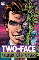 Two-Face: A Celebration of 75 Years 1401274382 Book Cover