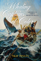 Whaling Captains of Color: America's First Meritocracy 1682478327 Book Cover