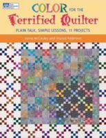 Color for the Terrified Quilter: Plain Talk, Simple Lessons, 11 Projects 1564777227 Book Cover