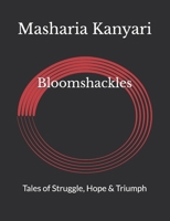 Bloomshackles: Tales of Struggle, Hope & Triumph B0HGTVNX97 Book Cover