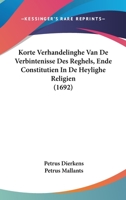 Korte Verhandelinghe Van De Verbintenisse Des Reghels, Ende Constitutien In De Heylighe Religien (1692) 1104876965 Book Cover