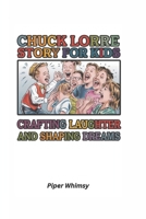 Chuck Lorre Story for Kids: Crafting Laughter and Shaping Dreams B0DSLHBTRZ Book Cover