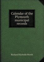 Calendar of the Plymouth municipal records 9353299853 Book Cover