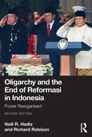 Oligarchy and the End of Reformasi in Indonesia: Power Reorganised (Routledge/City University of Hong Kong Southeast Asia Series) 1041017669 Book Cover