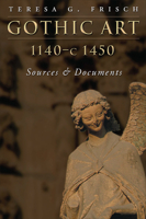 Gothic Art, 1140-c. 1450: Sources and Documents (MART: The Medieval Academy Reprints for Teaching) 0133605450 Book Cover