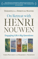 On Retreat with Henri Nouwen: Engaging Life's Big Questions 1627856145 Book Cover