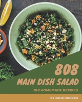 Oh! 808 Homemade Main Dish Salad Recipes: A Homemade Main Dish Salad Cookbook for Effortless Meals B08L2F93K7 Book Cover