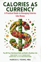 Calories As Currency: A Practical Guide to Managing Calories Like Money B0DVT9VCQN Book Cover