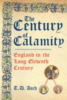 The Century of Calamity: England in the Long Eleventh Century 1398101230 Book Cover
