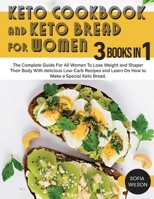Keto Cookbook and keto Bread for Women: The Complete Guide For All Women To Lose Weight and Shaper Their Body With delicious Low-Carb Recipes and ... to Make a Special Keto Bread 180306255X Book Cover