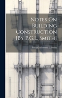 Notes On Building Construction [By P.G.L. Smith] 1021301345 Book Cover