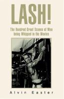 Lash: The Hundred Great Scenes Of Men Being Whipped In The Movies 1413463134 Book Cover