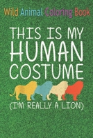 Wild Animal Coloring Book: Lion Human Lionet Cub Animal Easy An Coloring Book Featuring Beautiful Forest Animals, Birds, Plants and Wildlife for Stress Relief and Relaxation ! B08NF1MC2C Book Cover