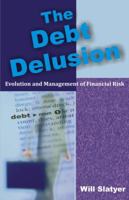 The Debt Delusion: Evolution and Management of Financial Risk 1599429950 Book Cover