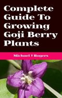 Complete Guide To Growing Goji Berry Plants: Local Growing Information For Sydney Australia, A Complete Guide To Grow Goji Berries At Home. 1763550133 Book Cover