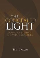 The Concealed Light: Names of Messiah In Jewish Sources 1892124637 Book Cover
