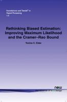 Rethinking Biased Estimation: Improving Maximum Likelihood and the Cramer-Rao Bound 1601981309 Book Cover