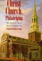 Christ Church, Philadelphia: The Nation's Church in a Changing City 0812215524 Book Cover