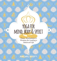 Yoga for Mind, Body Spirit: Poses, Meditations Wisdom for Leading a Balanced Life 1646430921 Book Cover
